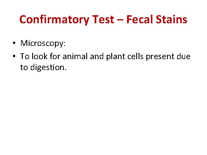 Confirmatory Test – Fecal Stains • Microscopy: • To look for animal and plant
