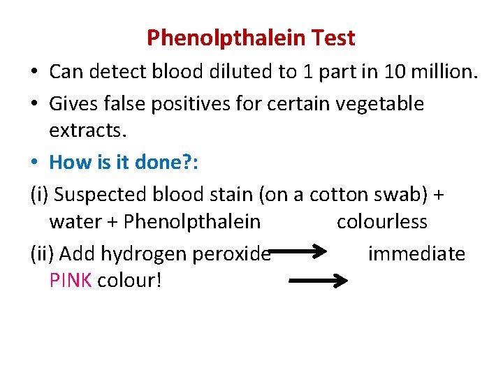 Phenolpthalein Test • Can detect blood diluted to 1 part in 10 million. •