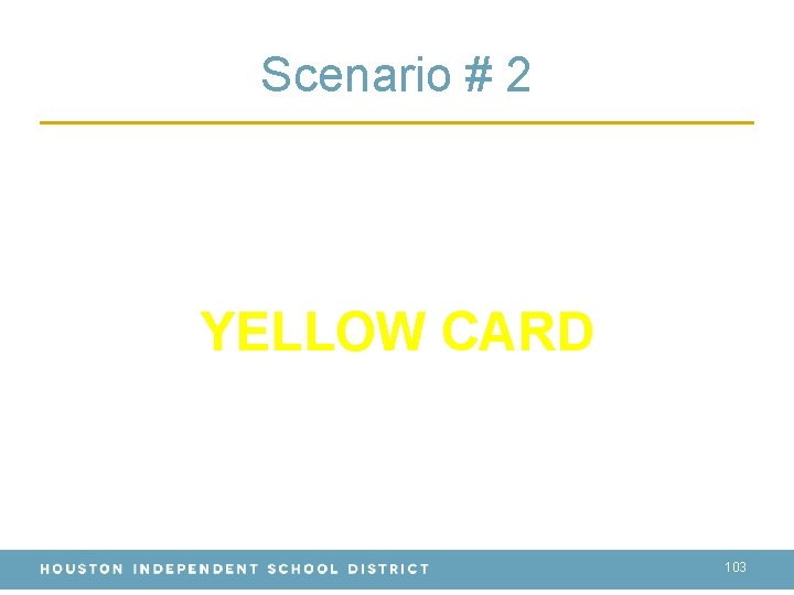 Scenario # 2 YELLOW CARD 103 