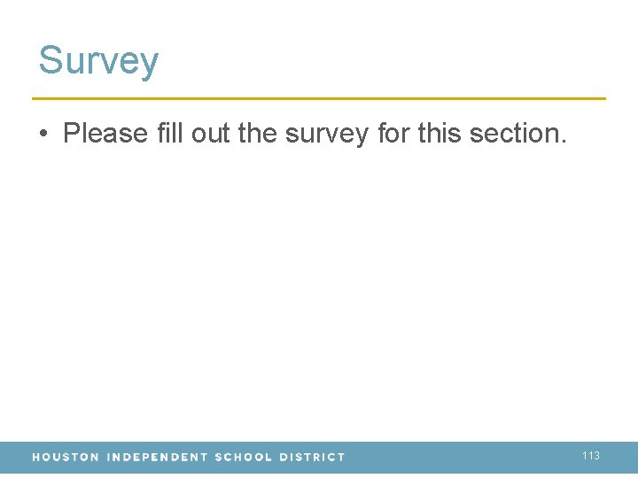 Survey • Please fill out the survey for this section. 113 