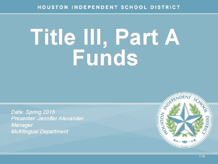 Title III, Part A Funds Date: Spring 2015 Presenter: Jennifer Alexander, Manager Multilingual Department
