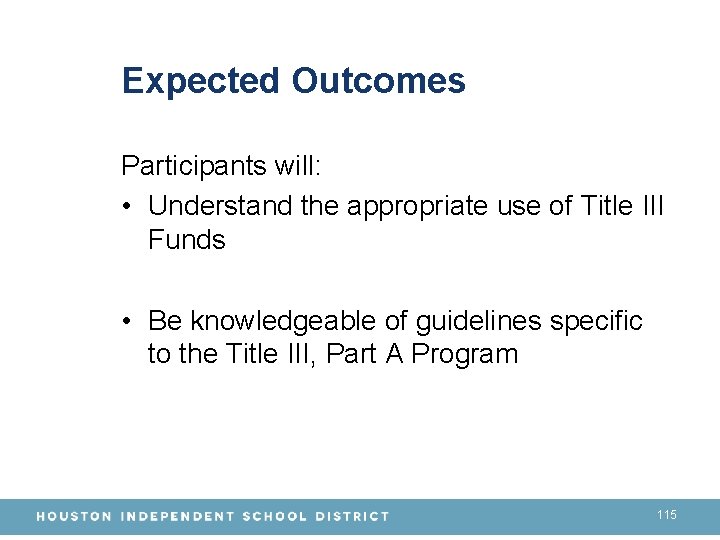 Expected Outcomes Participants will: • Understand the appropriate use of Title III Funds •