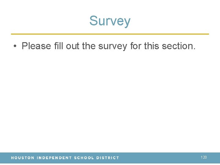 Survey • Please fill out the survey for this section. 120 