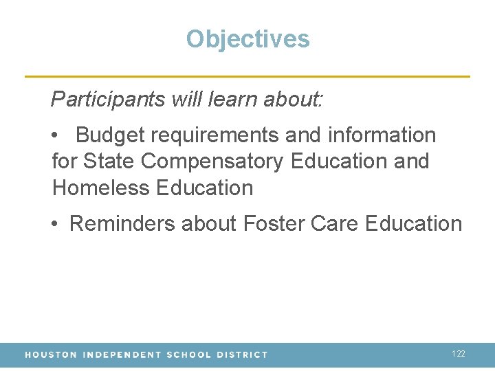 Objectives Participants will learn about: • Budget requirements and information for State Compensatory Education