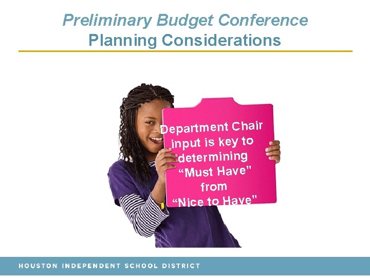 Preliminary Budget Conference Planning Considerations Department Chair input is key to determining “Must Have”