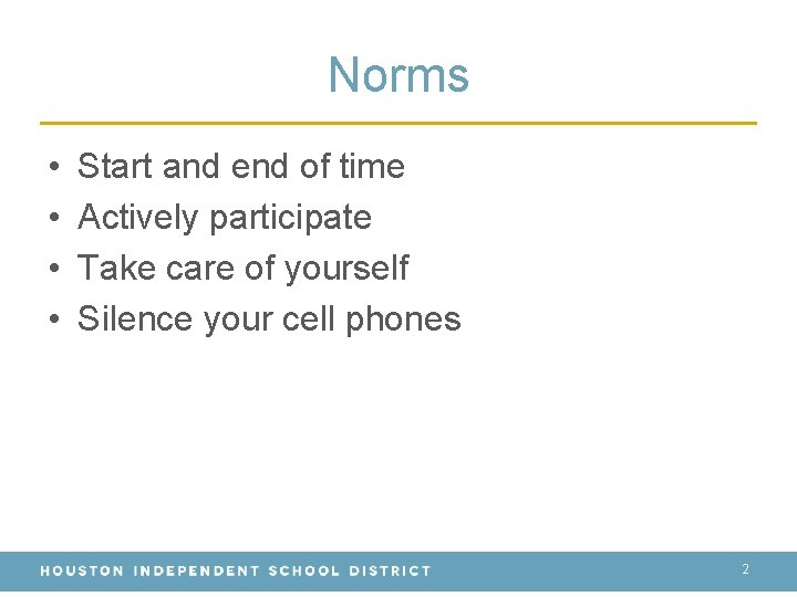 Norms • • Start and end of time Actively participate Take care of yourself