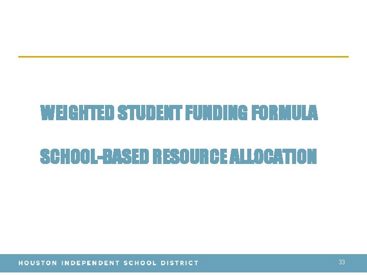 WEIGHTED STUDENT FUNDING FORMULA SCHOOL-BASED RESOURCE ALLOCATION 33 