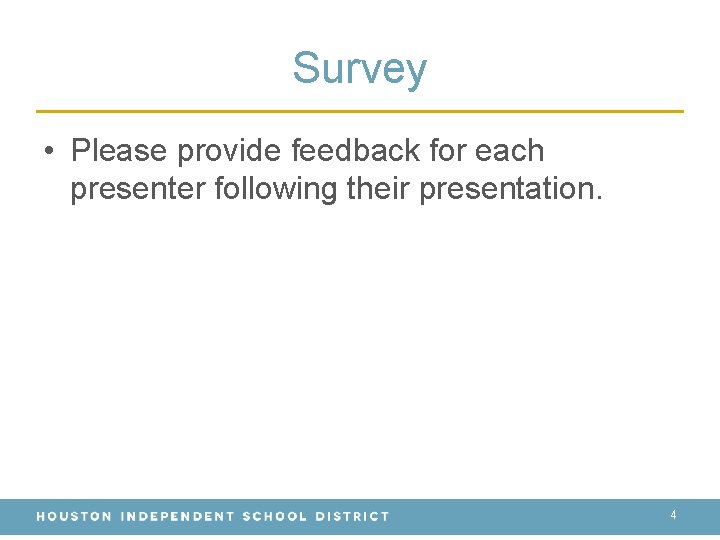 Survey • Please provide feedback for each presenter following their presentation. 4 