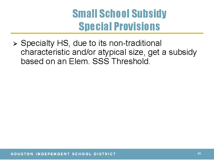 Small School Subsidy Special Provisions Ø Specialty HS, due to its non-traditional characteristic and/or