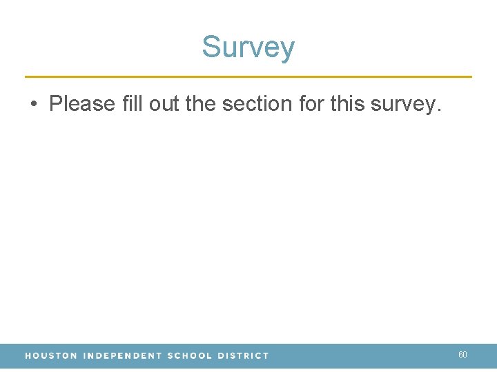 Survey • Please fill out the section for this survey. 60 