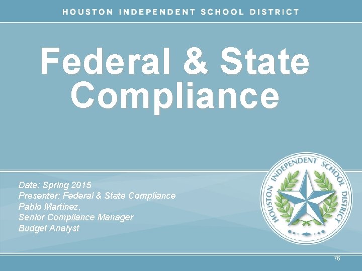 Federal & State Compliance Date: Spring 2015 Presenter: Federal & State Compliance Pablo Martinez,