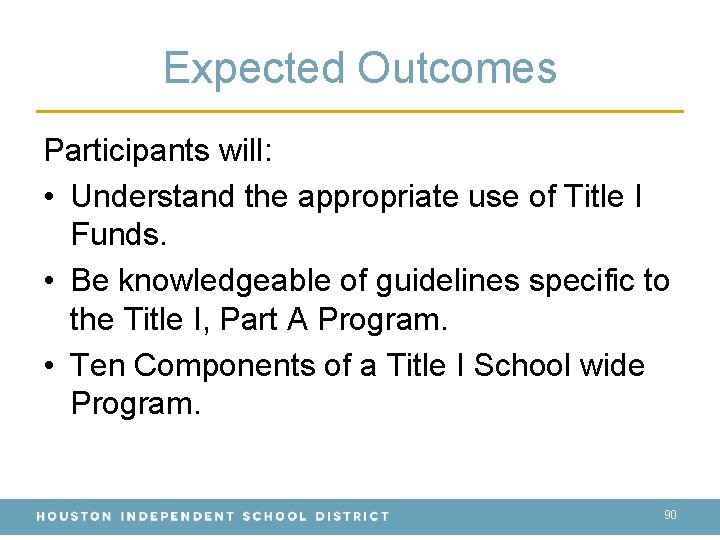 Expected Outcomes Participants will: • Understand the appropriate use of Title I Funds. •