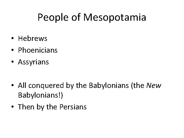 People of Mesopotamia • Hebrews • Phoenicians • Assyrians • All conquered by the