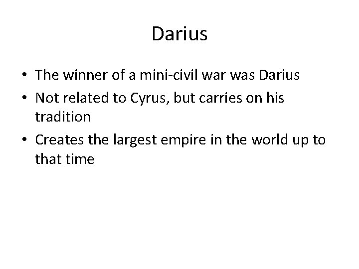 Darius • The winner of a mini-civil war was Darius • Not related to