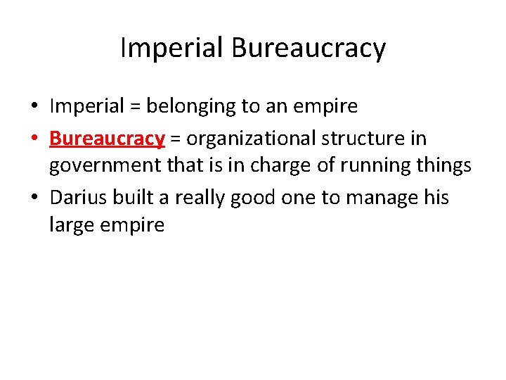 Imperial Bureaucracy • Imperial = belonging to an empire • Bureaucracy = organizational structure