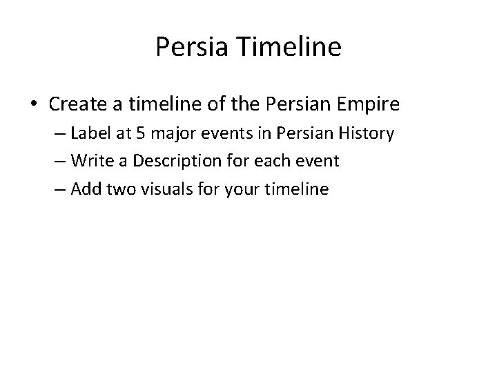 Persia Timeline • Create a timeline of the Persian Empire – Label at 5