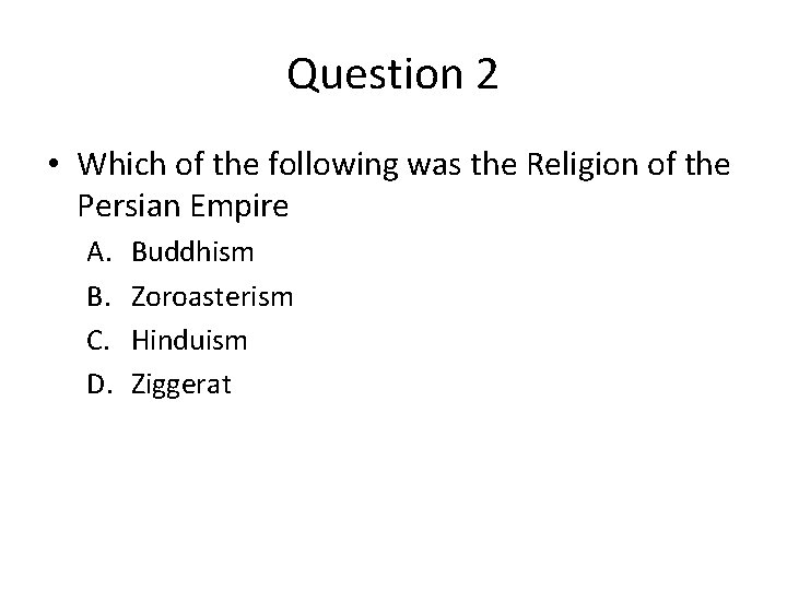 Question 2 • Which of the following was the Religion of the Persian Empire