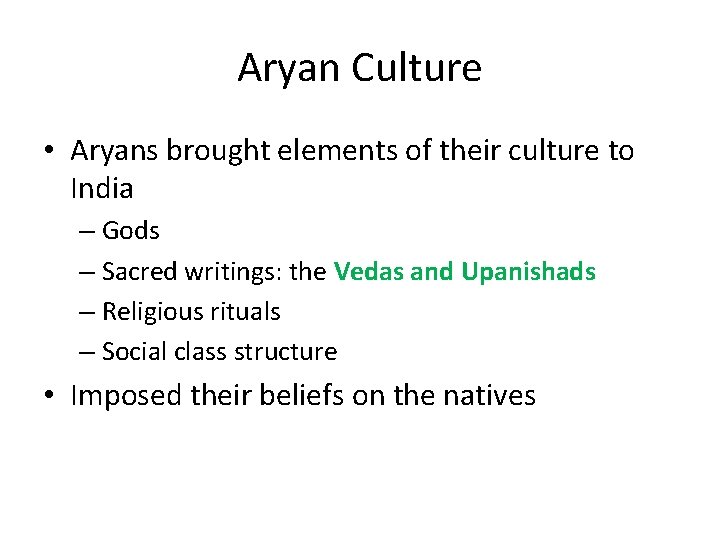 Aryan Culture • Aryans brought elements of their culture to India – Gods –