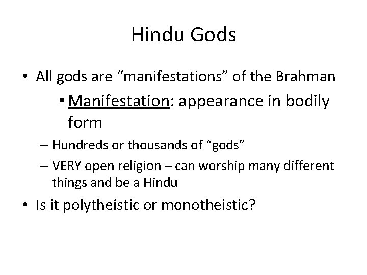 Hindu Gods • All gods are “manifestations” of the Brahman • Manifestation: appearance in