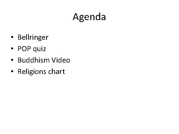 Agenda • • Bellringer POP quiz Buddhism Video Religions chart 