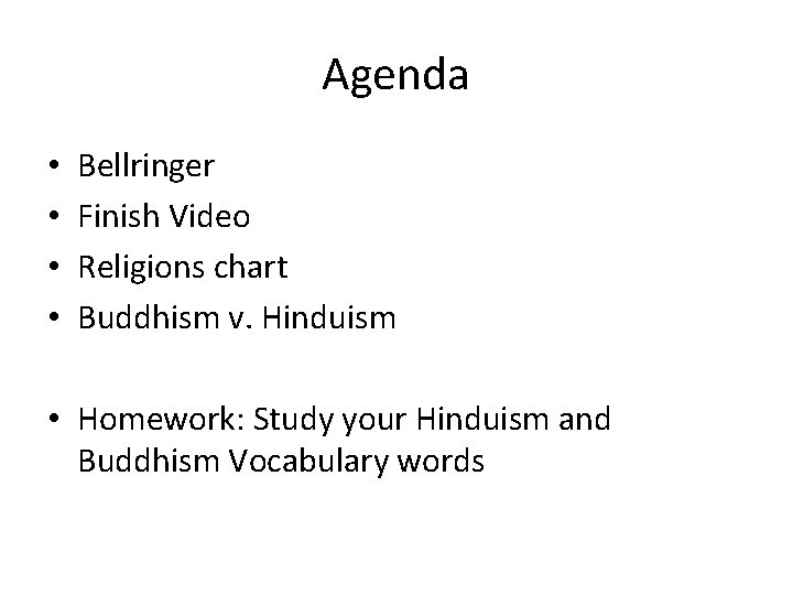 Agenda • • Bellringer Finish Video Religions chart Buddhism v. Hinduism • Homework: Study