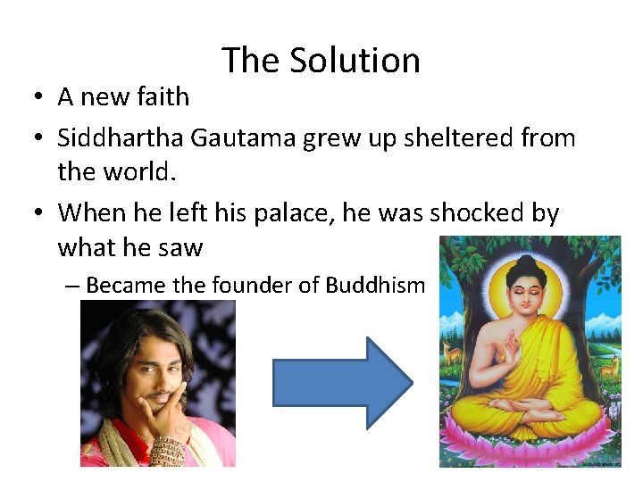 The Solution • A new faith • Siddhartha Gautama grew up sheltered from the