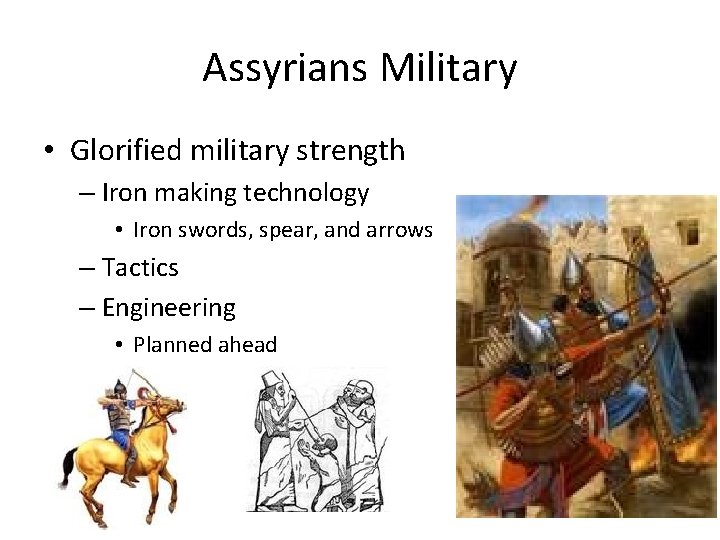 Assyrians Military • Glorified military strength – Iron making technology • Iron swords, spear,