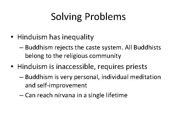 Solving Problems • Hinduism has inequality – Buddhism rejects the caste system. All Buddhists