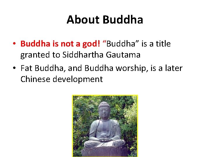 About Buddha • Buddha is not a god! “Buddha” is a title granted to