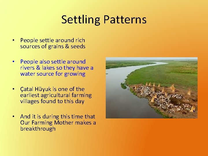 Settling Patterns • People settle around rich sources of grains & seeds • People