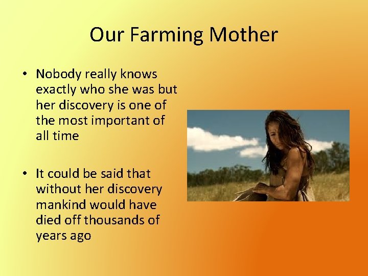 Our Farming Mother • Nobody really knows exactly who she was but her discovery