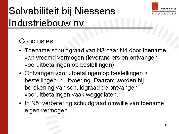 Solvabiliteit bij Niessens Industriebouw nv Conclusies: • Toename schuldgraad van N 3 naar N
