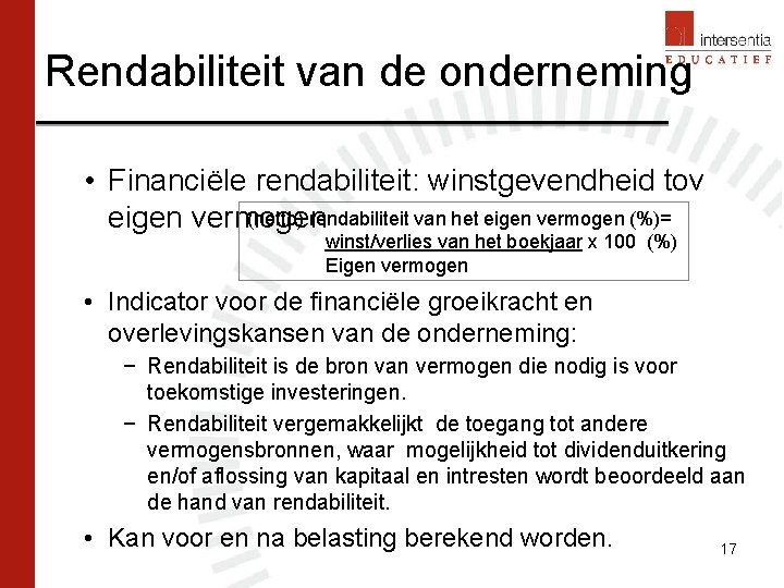 Rendabiliteit van de onderneming • Financiële rendabiliteit: winstgevendheid tov (netto) rendabiliteit van het eigen