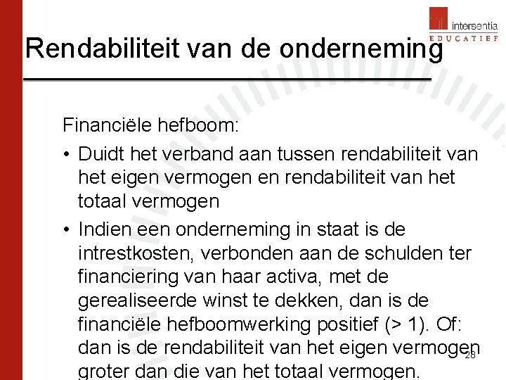 Rendabiliteit van de onderneming Financiële hefboom: • Duidt het verband aan tussen rendabiliteit van