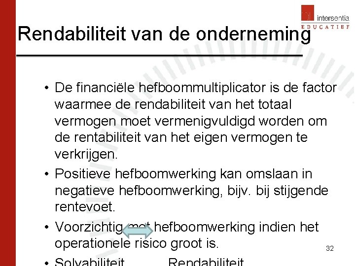 Rendabiliteit van de onderneming • De financiële hefboommultiplicator is de factor waarmee de rendabiliteit