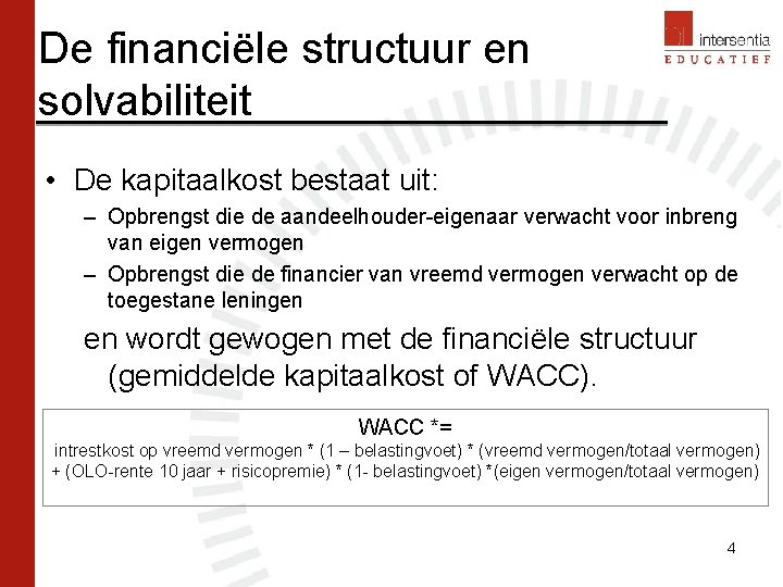 De financiële structuur en solvabiliteit • De kapitaalkost bestaat uit: – Opbrengst die de