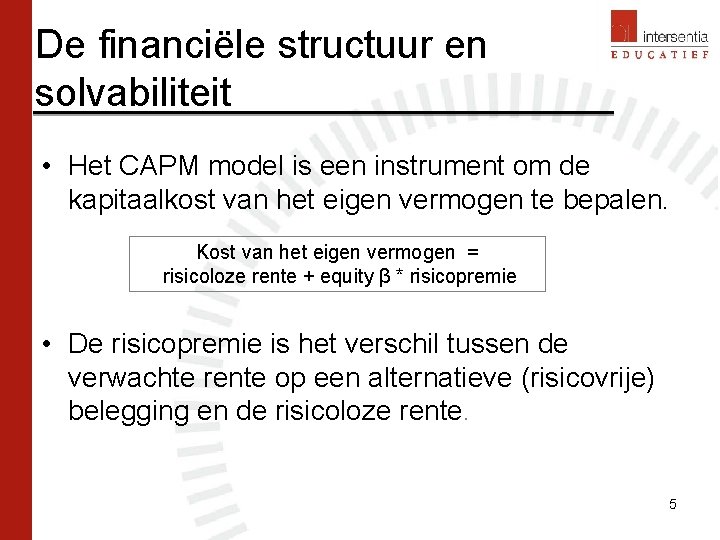 De financiële structuur en solvabiliteit • Het CAPM model is een instrument om de