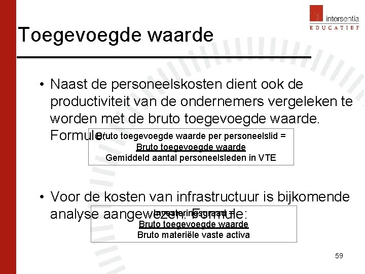 Toegevoegde waarde • Naast de personeelskosten dient ook de productiviteit van de ondernemers vergeleken