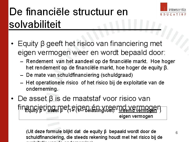 De financiële structuur en solvabiliteit • Equity β geeft het risico van financiering met