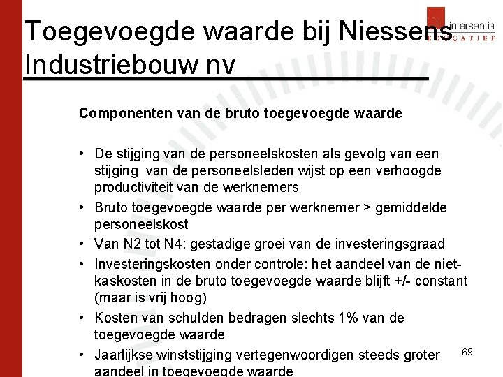 Toegevoegde waarde bij Niessens Industriebouw nv Componenten van de bruto toegevoegde waarde • De