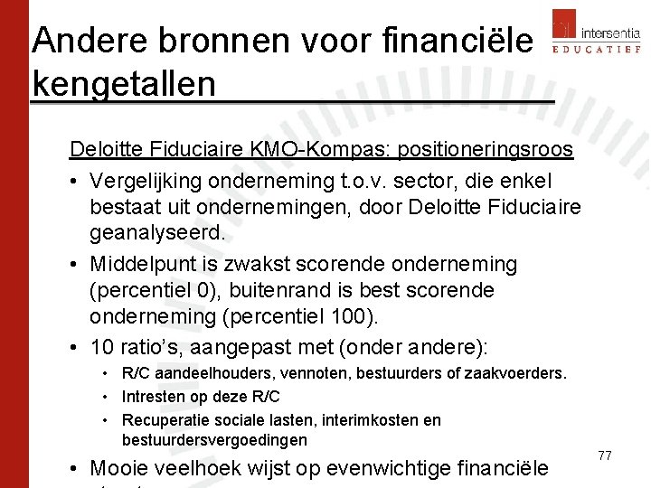 Andere bronnen voor financiële kengetallen Deloitte Fiduciaire KMO-Kompas: positioneringsroos • Vergelijking onderneming t. o.