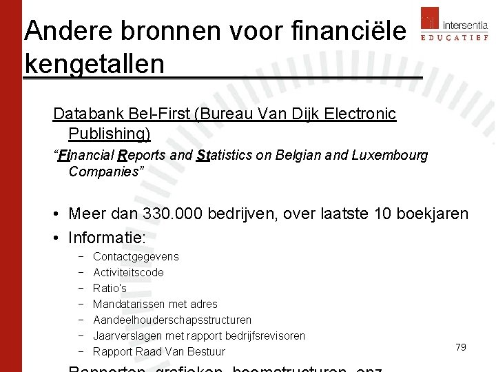 Andere bronnen voor financiële kengetallen Databank Bel-First (Bureau Van Dijk Electronic Publishing) “Financial Reports