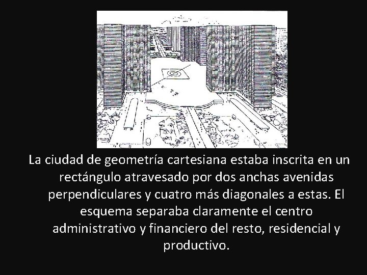 La ciudad de geometría cartesiana estaba inscrita en un rectángulo atravesado por dos anchas