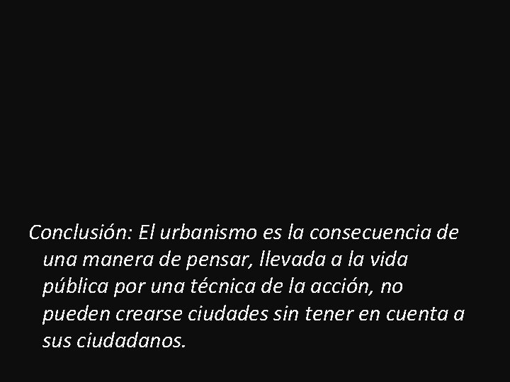  Conclusión: El urbanismo es la consecuencia de una manera de pensar, llevada a