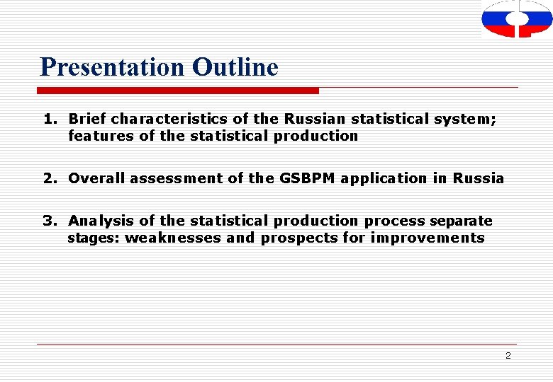 Presentation Outline 1. Brief characteristics of the Russian statistical system; features of the statistical
