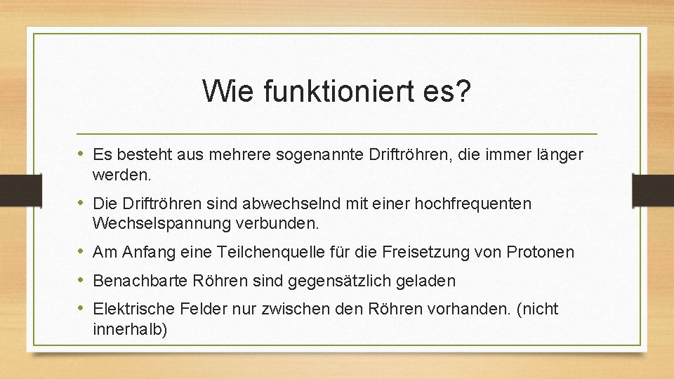 Wie funktioniert es? • Es besteht aus mehrere sogenannte Driftröhren, die immer länger werden.