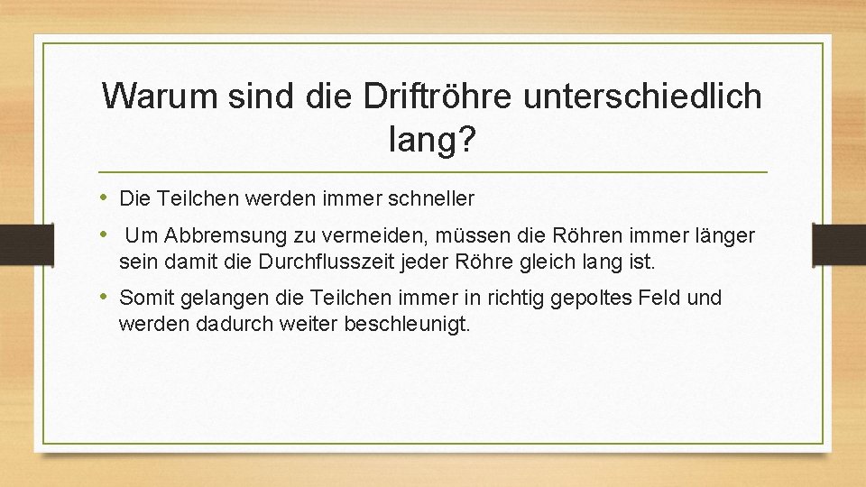 Warum sind die Driftröhre unterschiedlich lang? • Die Teilchen werden immer schneller • Um