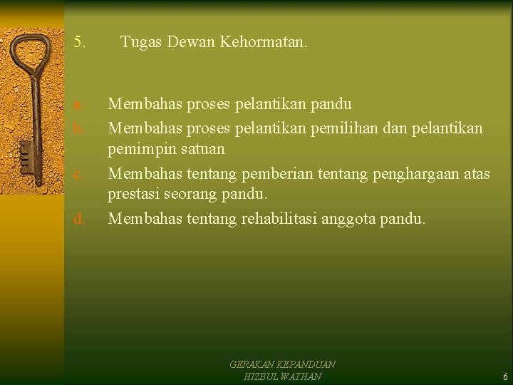 5. a. b. c. d. Tugas Dewan Kehormatan. Membahas proses pelantikan pandu Membahas proses 5. a. b. c. d. Tugas Dewan Kehormatan. Membahas proses pelantikan pandu Membahas proses