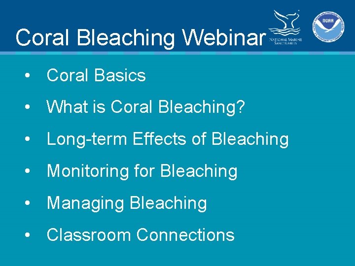 Coral Bleaching Webinar • Coral Basics • What is Coral Bleaching? • Long-term Effects