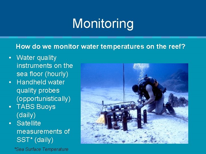 Monitoring How do we monitor water temperatures on the reef? • Water quality instruments